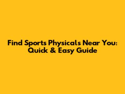 Find Sports Physicals Near You: Quick & Easy Guide