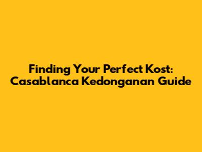 Finding Your Perfect Kost: Casablanca Kedonganan Guide
