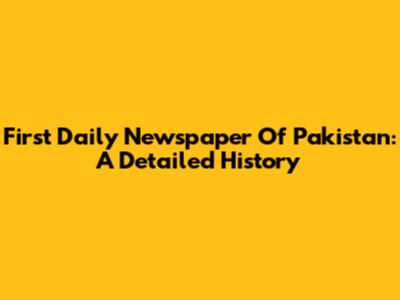 First Daily Newspaper Of Pakistan: A Detailed History