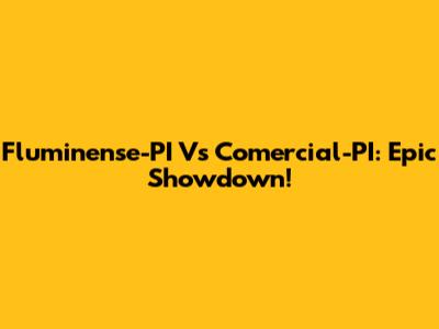 Fluminense-PI Vs Comercial-PI: Epic Showdown!