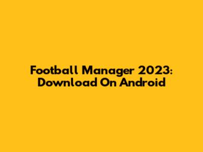 Football Manager 2023: Download On Android