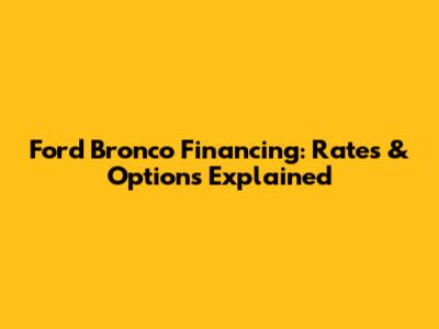 Ford Bronco Financing: Rates & Options Explained