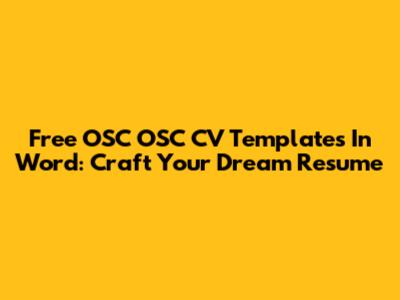 Free OSC OSC CV Templates In Word: Craft Your Dream Resume