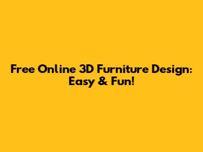 Free Online 3D Furniture Design: Easy & Fun!