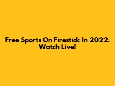 Free Sports On Firestick In 2022: Watch Live!