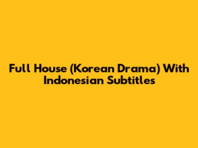 Full House (Korean Drama) With Indonesian Subtitles