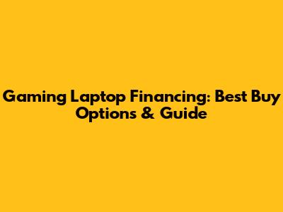 Gaming Laptop Financing: Best Buy Options & Guide