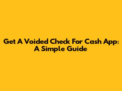 Get A Voided Check For Cash App: A Simple Guide