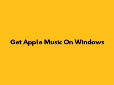 Get Apple Music On Windows