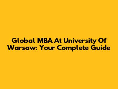 Global MBA At University Of Warsaw: Your Complete Guide