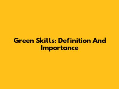 Green Skills: Definition And Importance