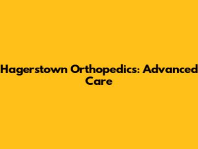 Hagerstown Orthopedics: Advanced Care