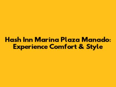 Hash Inn Marina Plaza Manado: Experience Comfort & Style