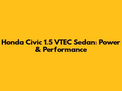 Honda Civic 1.5 VTEC Sedan: Power & Performance