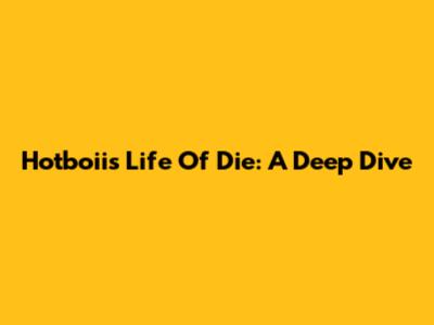 Hotboii's 'Life Of Die': A Deep Dive