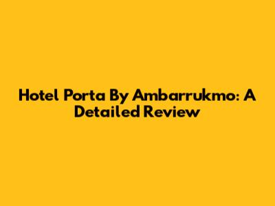 Hotel Porta By Ambarrukmo: A Detailed Review