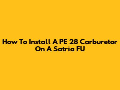 How To Install A PE 28 Carburetor On A Satria FU