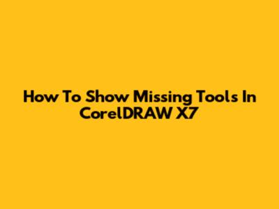 How To Show Missing Tools In CorelDRAW X7