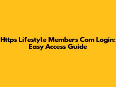 Https Lifestyle Members Com Login: Easy Access Guide