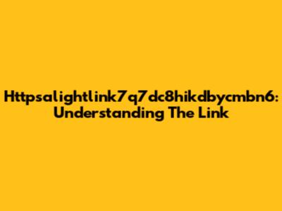 Httpsalightlink7q7dc8hikdbycmbn6: Understanding The Link