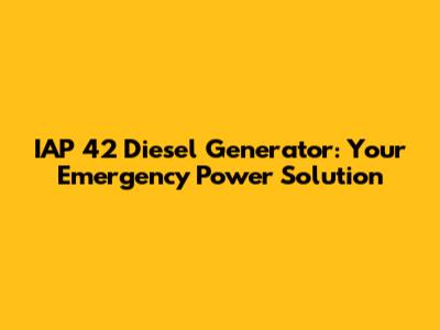 IAP 42 Diesel Generator: Your Emergency Power Solution