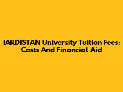 IARDISTAN University Tuition Fees: Costs And Financial Aid
