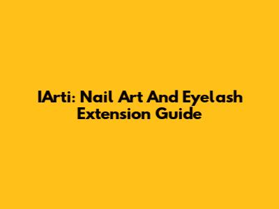 IArti: Nail Art And Eyelash Extension Guide