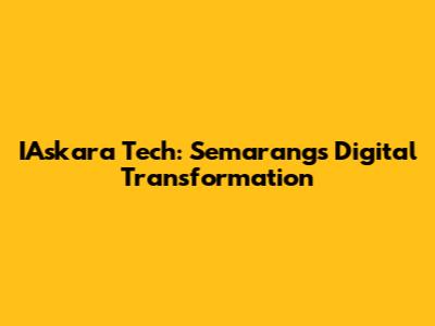 IAskara Tech: Semarang's Digital Transformation