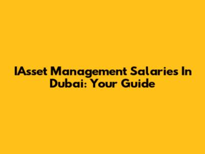 IAsset Management Salaries In Dubai: Your Guide