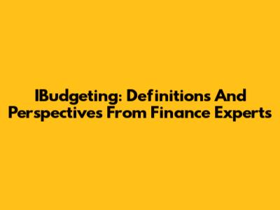 IBudgeting: Definitions And Perspectives From Finance Experts