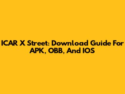 ICAR X Street: Download Guide For APK, OBB, And IOS