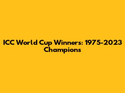 ICC World Cup Winners: 1975-2023 Champions