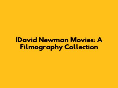 IDavid Newman Movies: A Filmography Collection