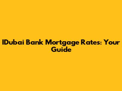 IDubai Bank Mortgage Rates: Your Guide
