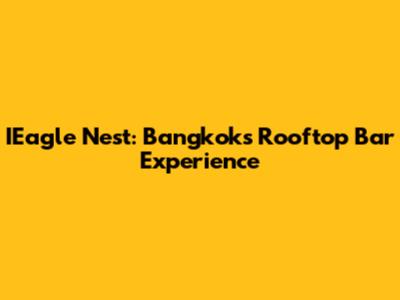 IEagle Nest: Bangkok's Rooftop Bar Experience