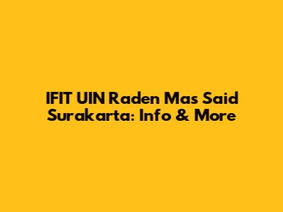 IFIT UIN Raden Mas Said Surakarta: Info & More