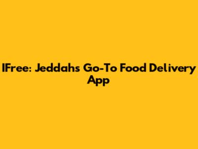 IFree: Jeddah's Go-To Food Delivery App