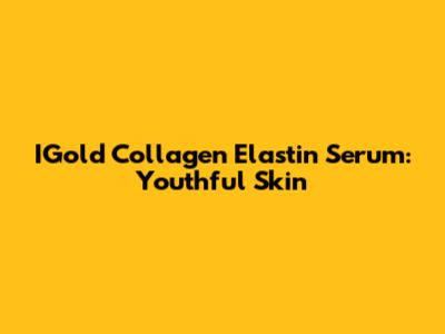 IGold Collagen Elastin Serum: Youthful Skin