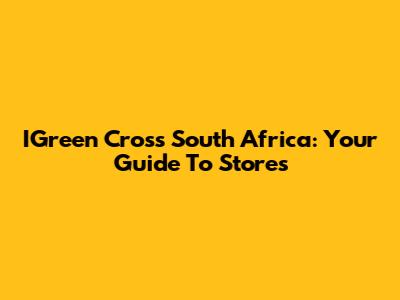 IGreen Cross South Africa: Your Guide To Stores