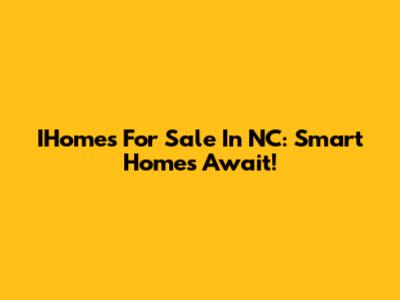 IHomes For Sale In NC: Smart Homes Await!
