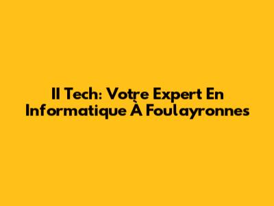 II Tech: Votre Expert En Informatique À Foulayronnes