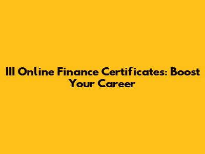 III Online Finance Certificates: Boost Your Career