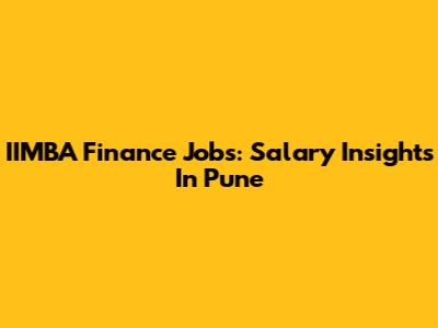 IIMBA Finance Jobs: Salary Insights In Pune