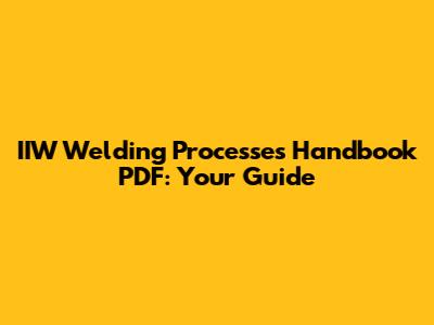 IIW Welding Processes Handbook PDF: Your Guide