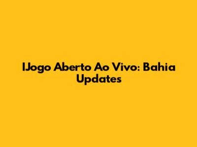 IJogo Aberto Ao Vivo: Bahia Updates