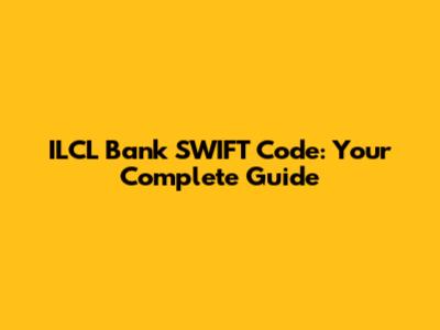 ILCL Bank SWIFT Code: Your Complete Guide
