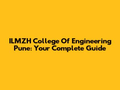 ILMZH College Of Engineering Pune: Your Complete Guide