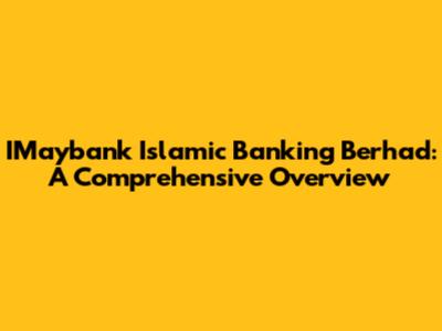 IMaybank Islamic Banking Berhad: A Comprehensive Overview