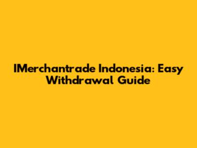 IMerchantrade Indonesia: Easy Withdrawal Guide