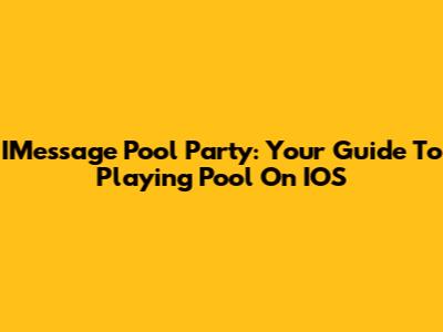 IMessage Pool Party: Your Guide To Playing Pool On IOS